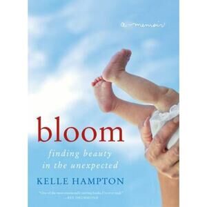 Bloom : Finding Beauty in the Unexpected Downs Syndrome Memoir by Kelle Hampton
